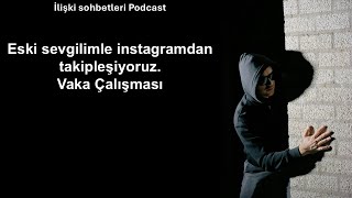 Eski sevgilimle Instagramda hikayelerimize bakıyoruz  Vaka Çalışması [upl. by Jessi]