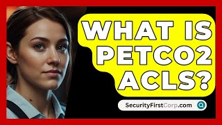 What Is PETCO2 ACLS  SecurityFirstCorpcom [upl. by Aholah]