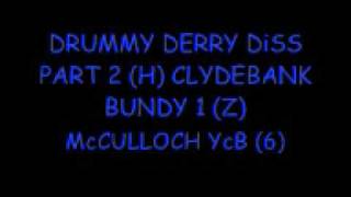 McCULLOCH YcB DRUMMY DERRY DiSS PART 2 H CLYDEBANK BUNDY 1 Z [upl. by Nithsa332]