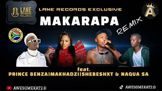 MAKARAPA REMIX NEW LANE RECORDS X MAKHADZI X PRINCE BENZA X SHEBESHXT amp NAQUA SA [upl. by Ennairrac]