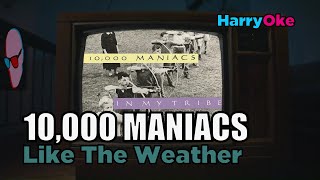 10000 Maniacs  Like The Weather Karaoke with Lyrics [upl. by Thor16]