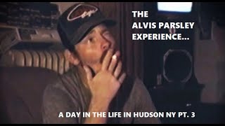 THE quotALVIS PARSLEYquot EXPERIENCE A DAY IN THE LIFE IN HUDSON NY PT 3 [upl. by Sheley]