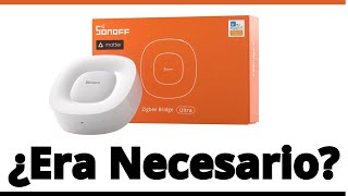 Nuevo SONOFF Zigbee Bridge ULTRA ¿ERA NECESARIO ✅ [upl. by Auqined]