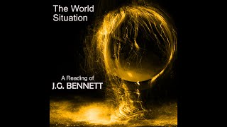 THE WORLD SITUATION  JG BENNETT [upl. by Iand172]