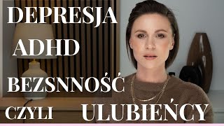 DEPRESJA ADHD ZABURZENIA SNU czyli ULUBIEŃCY [upl. by Henig311]