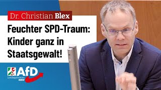 Feuchter SPDTraum Kinder ganz in Staatsgewalt – Dr Christian Blex AfD [upl. by Phelps]