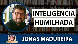 Propedêutica Aula110Inteligência HumilhadaJonas Madureira [upl. by Cairns]