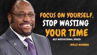 Focus On Yourself Stop Wasting Your Time  Dr Myles Munroe Motivational Speech [upl. by Yleak]