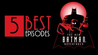 The Top 5 Episodes The New Batman Adventures [upl. by Alvie]