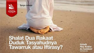 Shalat Dua Rakaat Duduk Tasyahudnya Tawarruk atau Iftirasy  Ustadz Abu Haidar AsSundawy حفظه الله [upl. by Rendrag]