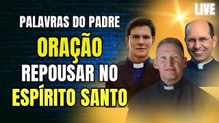 ORAÇÃO PARA DORMIR E REPOUSAR NO ESPIRITO SANTO  PALAVRAS DO PADRE [upl. by Fabri651]