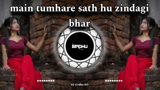 main tumhare sath hu zindagi bhar tu mere shat ho  Tapori dhol tahsa mix  DJ Girdhu RD [upl. by Aronoff6]