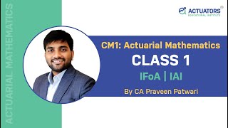 CM1 Actuarial Mathematics  Class 1  CA Praveen Patwari  IFoA  IAI [upl. by Ainegue]