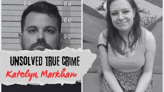 Katelyn Markham The Mystery Behind Her Disappearance and Shocking Death  True Crime Case Files [upl. by Nileuqay]