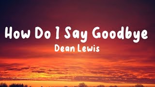 Dean Lewis  How Do I Say Goodbye Lyrics [upl. by Suolevram139]