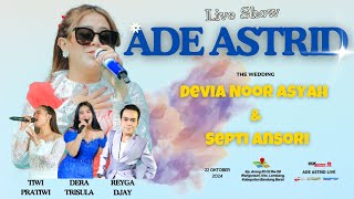 LIVE ADE ASTRID  Wedding Of Devia Noor Asyah amp Septi Ansori quot Kp Areng Lembang quot [upl. by Ruder907]