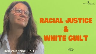 White Guilt and Racial Justice Trying to be the Good White Person Backfires  Deb Shine Valentine [upl. by Keligot]