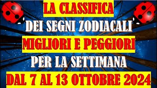 La Classifica dei Segni Zodiacali Migliori e Peggiori per la Settimana dal 7 al 13 Ottobre 2024 [upl. by Adnamma]