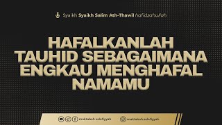 Hafalkanlah Tauhid Sebagaimana Engkau Menghafal Namamu  Syaikh Salim AthThawil حفظه الله [upl. by Kali996]