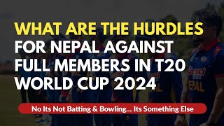 Nepal vs Full Members  What Is The Biggest Hurdle  T20 World Cup 2024 [upl. by Denis172]