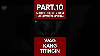 WAG KANG TITINGIN A SHORT HORROR FILM PART10 [upl. by Azrim]