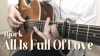 All Is Full Of Love  Björk  Fingerstyle Guitar Warm version [upl. by Kussell]