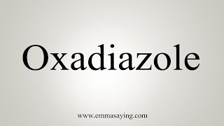 How To Say Oxadiazole [upl. by Eekram856]