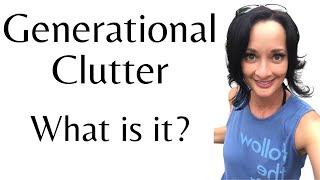 What generational clutter is and why it’s so important to know about it [upl. by Obnukotalo218]