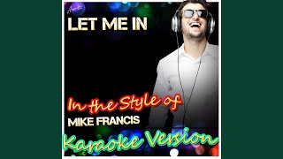 Let Me In In the Style of Mike Francis Karaoke Version [upl. by Neibart]