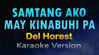 SAMTANG AKO MAY KINABUHI PA  Del Horest KARAOKE HD [upl. by Are680]