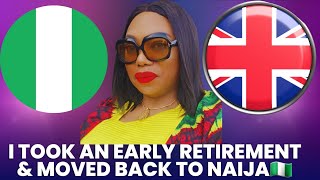 WHY I TOOK AN EARLY RETIREMENT amp MOVED FROM UK🇬🇧 TO NAIJA🇳🇬 [upl. by Velvet]