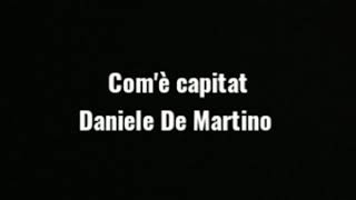 Comè capitat daniele de martino testo [upl. by Safko]