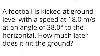 A football is kicked at ground level with a speed at 180 ms at an angle of 380° to the horizontal [upl. by Nairret714]