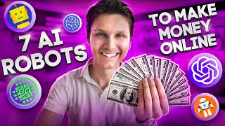 7 AI Robots You Can Use to Make Money Online 100 Per Day [upl. by Zealand26]