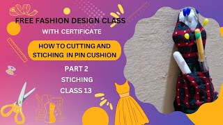 Fashion Design Class With Certificate  HOW TO CUTTING AND STITCHING IN PIN CUSHION CLASS 13 [upl. by Rbma]