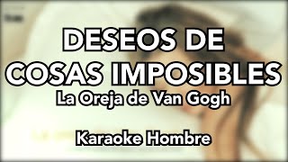 DESEOS DE COSAS IMPOSIBLES  La Oreja de Van Gogh Karaoke Hombre 2 tonos [upl. by Euqinotna]