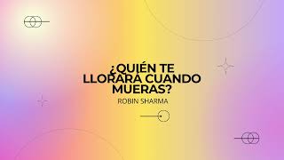 25 Bendice tu dinero ¿Quién te llorará cuando mueras  Robin Sharma [upl. by Roxine]