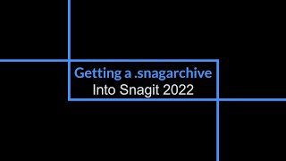 Opening a snagarchive file in Snagit 2022 [upl. by Aibara776]