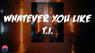 TI  Whatever You Like Lyrics Video [upl. by Bellanca]