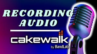 How to Record Audio in Cakewalk by Bandlab [upl. by Yadseut]