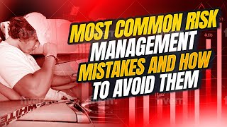 Most Common Risk Management Mistakes and How to Avoid Them [upl. by Ayres524]