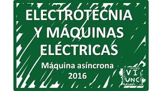 ELECTROTECNIA  Máquina asíncrona 44  Cursado 2016 [upl. by Kathie]