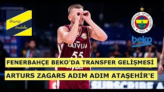 FENERBAHÇE BEKO TRANSFERDE ARTURS ZAGARS’I AÇIKLAMAK ÜZERE [upl. by Memory]