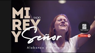 MI REY Y MI SEÑOR  RADIO  Selección de alabanza y adoración [upl. by Alastair]