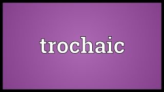 Trochaic Meaning [upl. by Imim41]