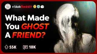 What Made You GHOST A Friend  Reddit Stories [upl. by Witha]