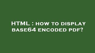 HTML  how to display base64 encoded pdf [upl. by Etnuad]