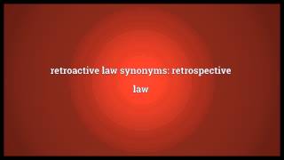 Retroactive law Meaning [upl. by Nolitta368]