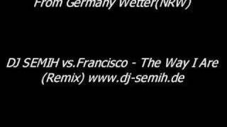 DJ SEMIH vsFrancisco  The Way I AreRemix Wetter Ruhr [upl. by Hashimoto]