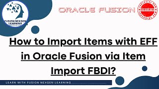 How to Import Items with EFF in Oracle Fusion via Item Import FBDI [upl. by Sacttler]